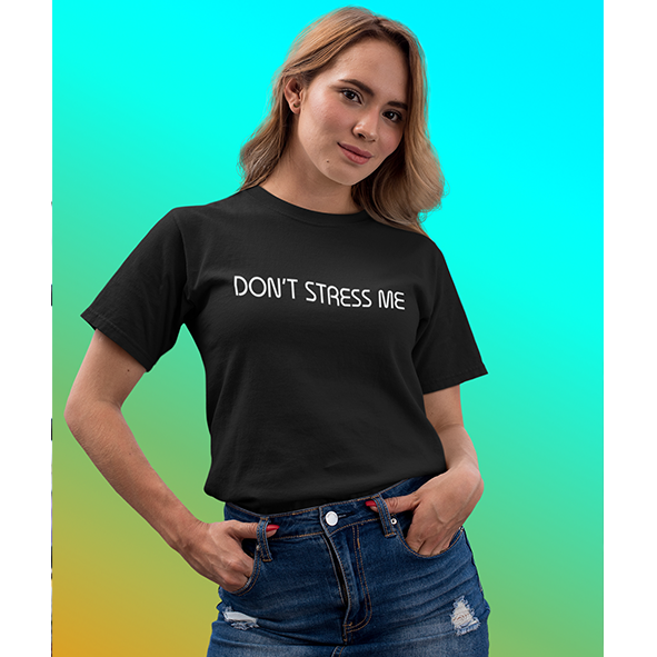 T-SHIRT DONNA DON'T STRESS ME