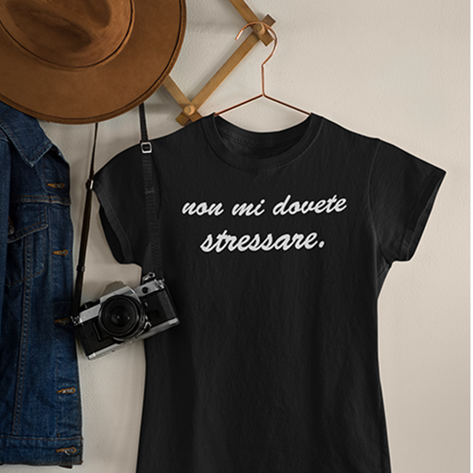 T-SHIRT DONNA NON MI DOVETE STRESSARE